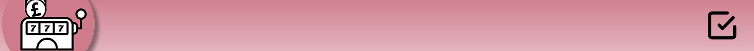 A long thin horizontal pale red banner with a small icon of a slot machine with pound symbols on to the right side and to the left side a small icon of a check/tick box