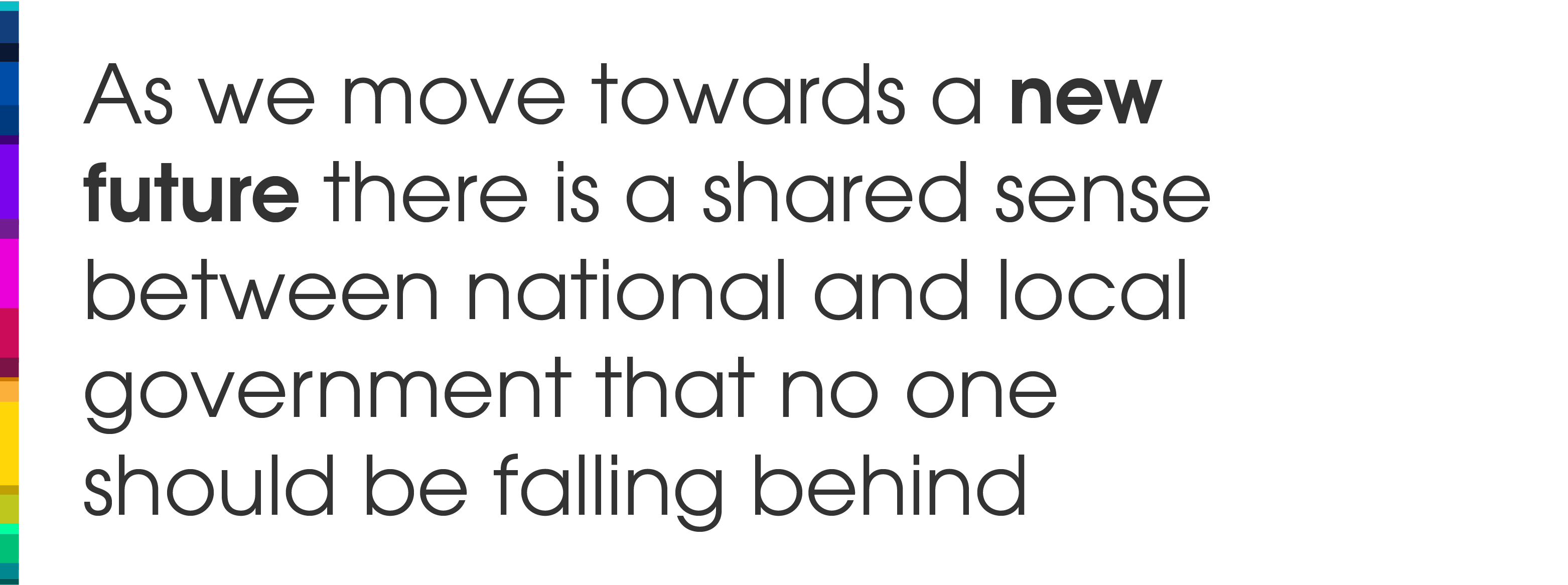 As we move towards a new future there is a shared sense between national and local government that no one should be falling behind.
