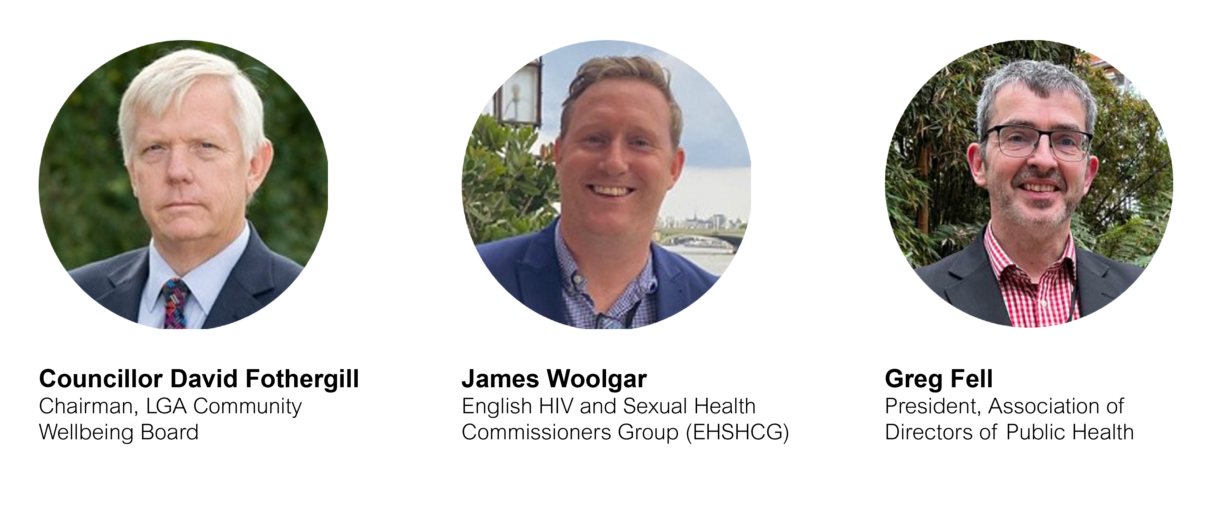 Headshots of Cllr David Fothergill, Chairman of the LGA Community Wellbeing Board; James Woolgar, English HIV and Sexual Health Commissioners Group (EHSHCG); and Greg Fell, President of the Association of Directors of Public Health (ADPH)
