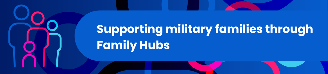 Supporting Military Families through Family Hubs in bold text