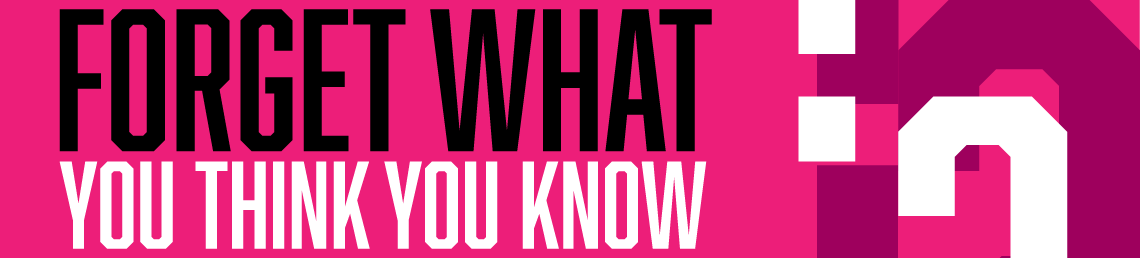 Forget What You Think You Know