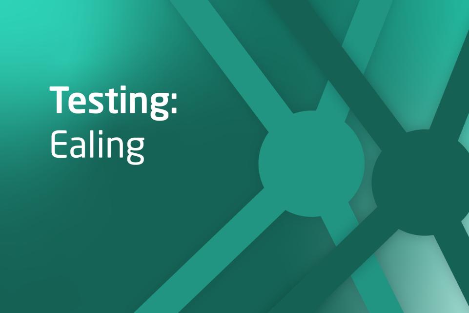 Dark green graphic with text display Testing in Ealing