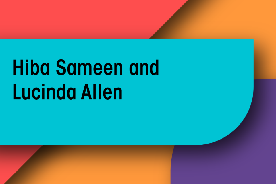 Hiba Sameen and Lucinda Allen